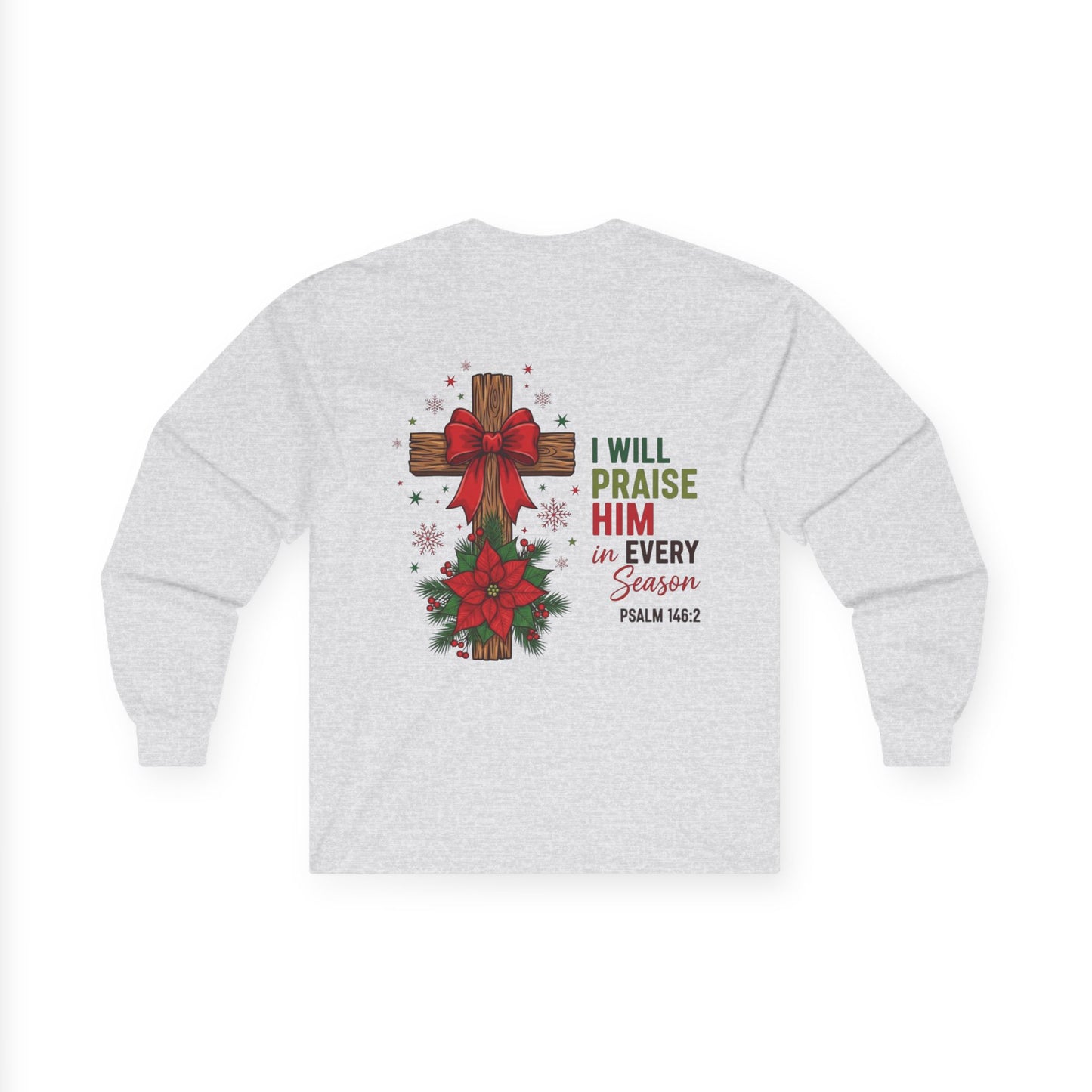 Long Sleeve Tee — "I Will Praise Him in Every Season" Christian Cross Christmas Shirt