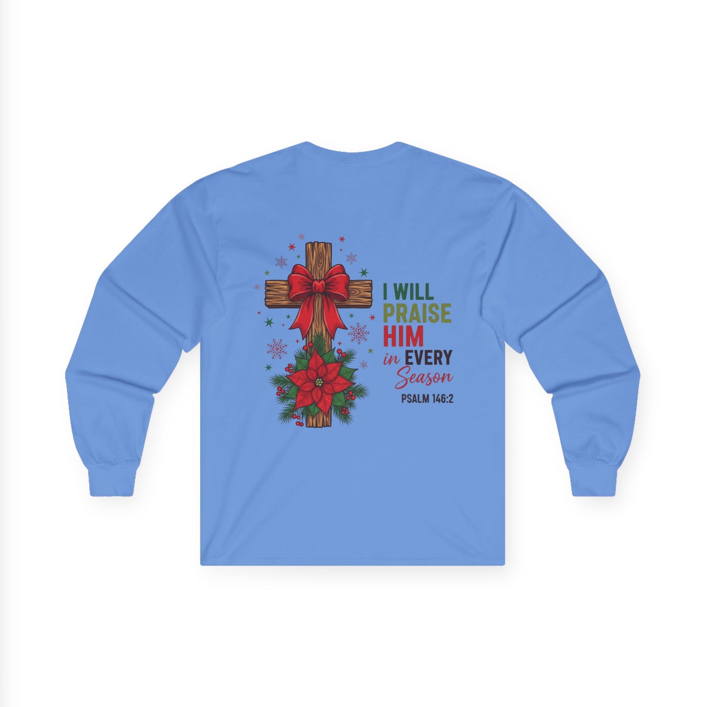 Long Sleeve Tee — "I Will Praise Him in Every Season" Christian Cross Christmas Shirt