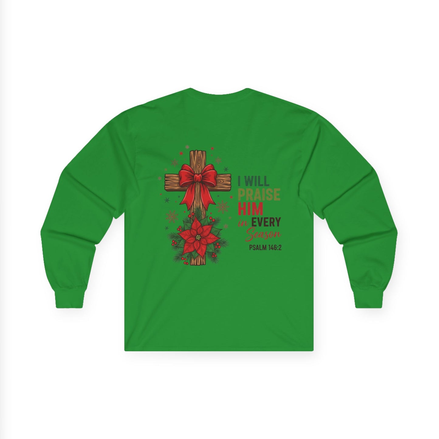 Long Sleeve Tee — "I Will Praise Him in Every Season" Christian Cross Christmas Shirt