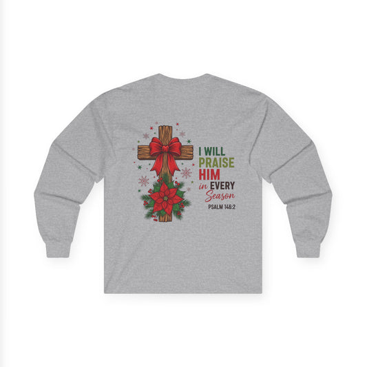 Long Sleeve Tee — "I Will Praise Him in Every Season" Christian Cross Christmas Shirt