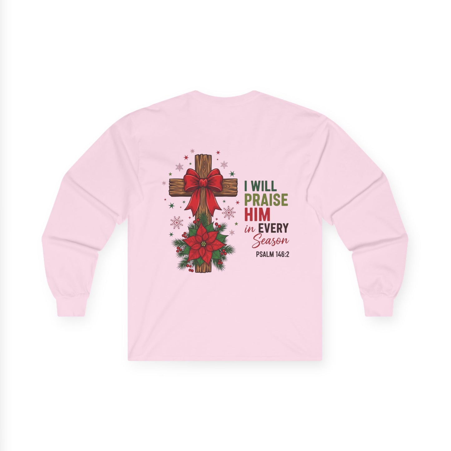 Long Sleeve Tee — "I Will Praise Him in Every Season" Christian Cross Christmas Shirt