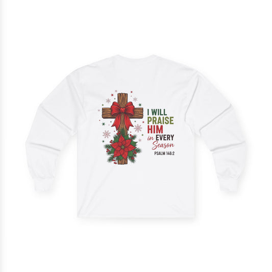 Long Sleeve Tee — "I Will Praise Him in Every Season" Christian Cross Christmas Shirt